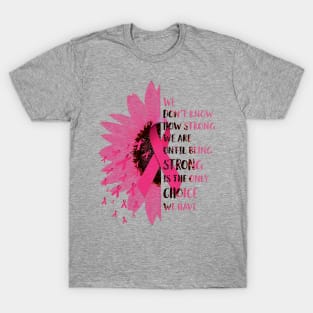 Daisy Breast Cancer Awareness We Don't Know How Strong We Are T-Shirt